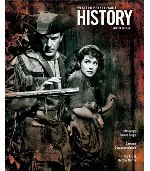 Western Pennsylvania History Magazine Winter 2013-2014