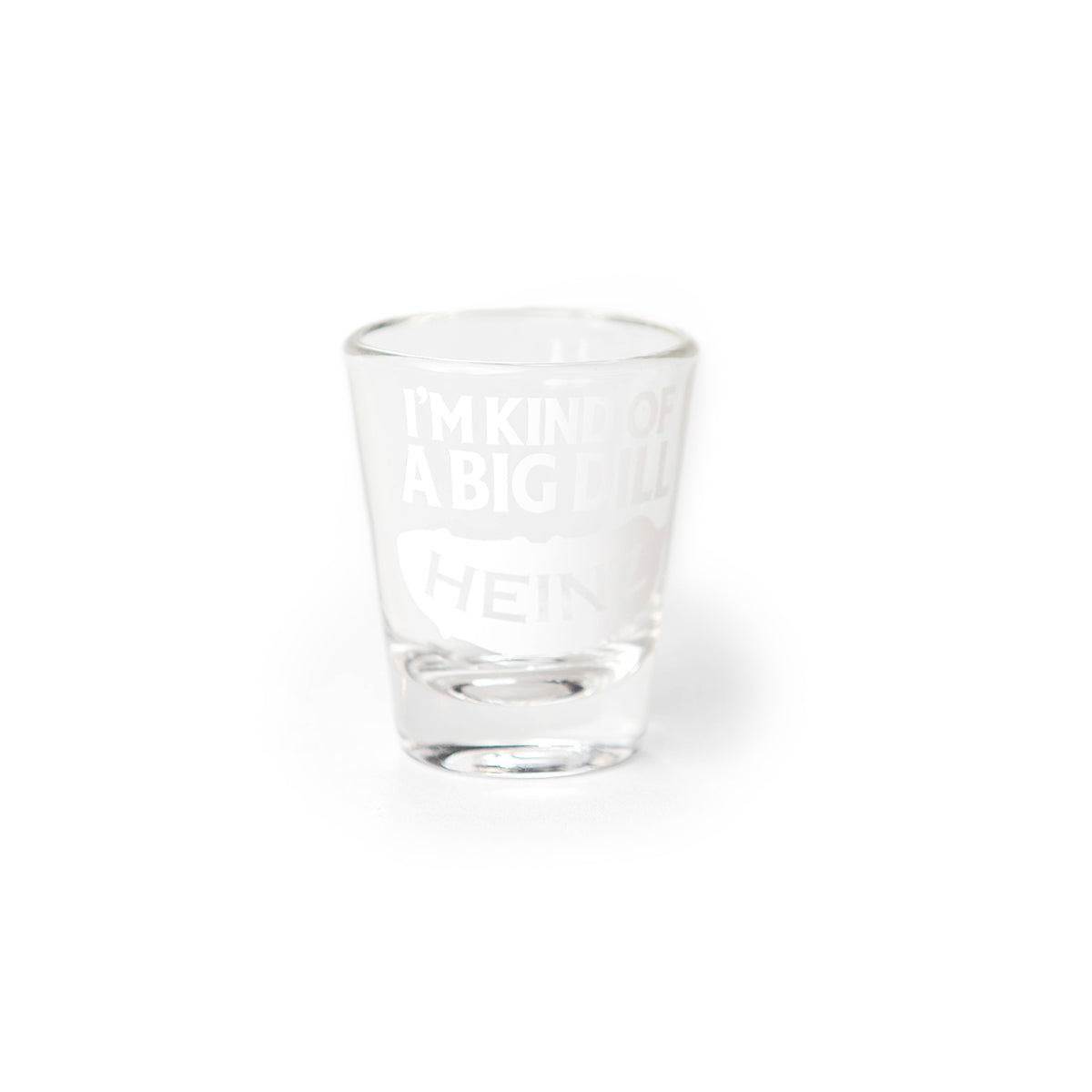 "I'm Kind of a Big Dill" Heinz Pickle Shot Glass